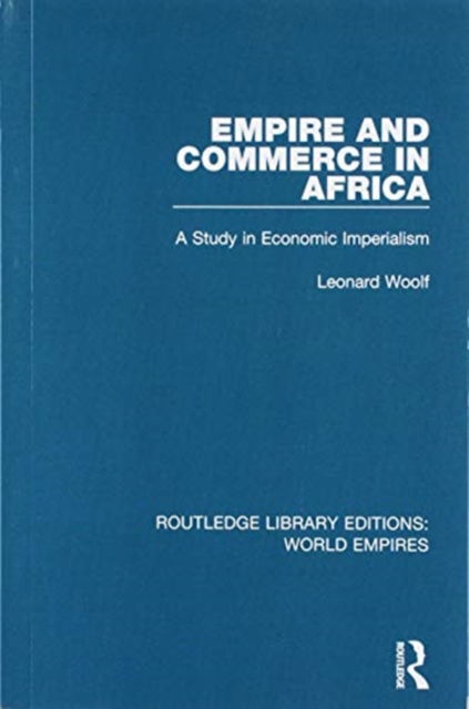 Cover for Leonard Woolf · Empire and Commerce in Africa: A Study in Economic Imperialism - Routledge Library Editions: World Empires (Paperback Book) (2019)