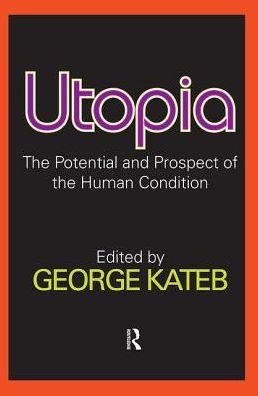 Cover for George Kateb · Utopia: The Potential and Prospect of the Human Condition (Inbunden Bok) (2017)