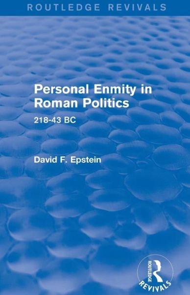 Personal Enmity in Roman Politics (Routledge Revivals): 218-43 BC - Routledge Revivals - David Epstein - Libros - Taylor & Francis Ltd - 9781138780170 - 15 de octubre de 2015
