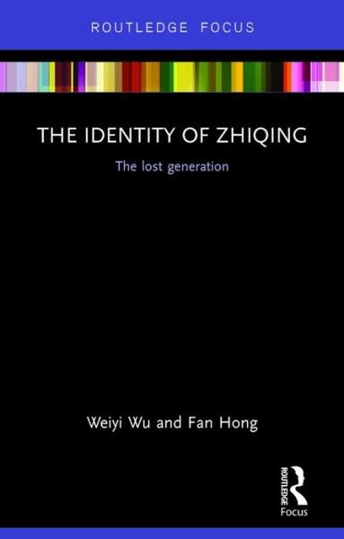 Cover for Weiyi Wu · The Identity of Zhiqing: The Lost Generation - Routledge Contemporary China Series (Hardcover bog) (2016)