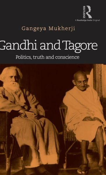 Cover for Gangeya Mukherji · Gandhi and Tagore: Politics, truth and conscience (Hardcover Book) (2015)