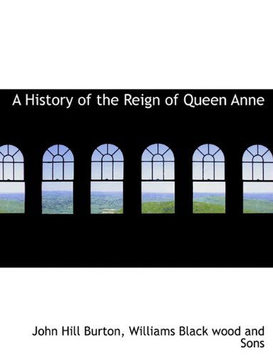 Cover for John Hill Burton · A History of the Reign of Queen Anne (Paperback Book) (2010)