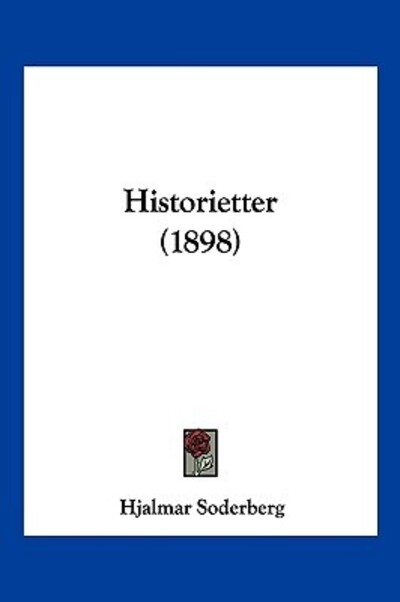 Historietter (1898) - Hjalmar Söderberg - Books - Kessinger Publishing - 9781160121170 - February 22, 2010