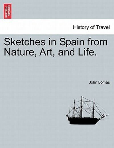 Cover for John Lomas · Sketches in Spain from Nature, Art, and Life. (Paperback Book) (2011)
