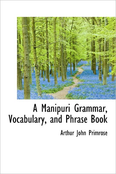 Cover for Arthur John Primrose · A Manipuri Grammar, Vocabulary, and Phrase Book (Hardcover Book) (2011)