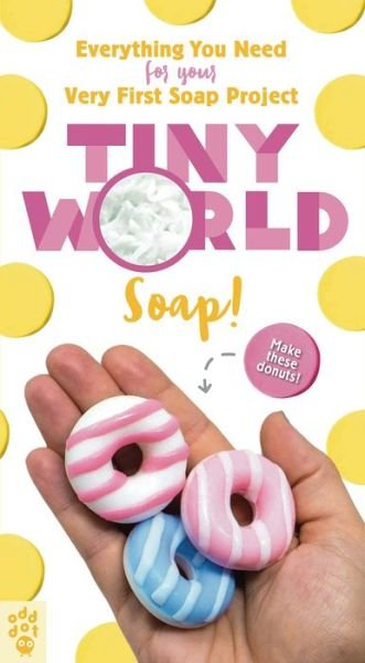 Tiny World: Soap! - Tiny World - Leeana O'Cain - Kirjat - Odd Dot - 9781250208170 - maanantai 4. toukokuuta 2020