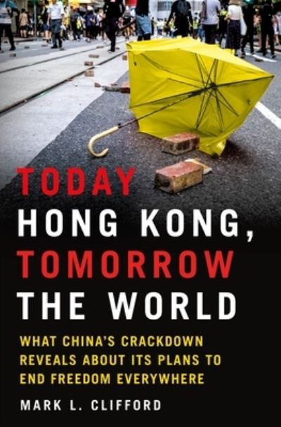 Today Hong Kong, Tomorrow the World: What China's Crackdown Reveals About Its Plans to End Freedom Everywhere - Mark L. Clifford - Books - St Martins Pr - 9781250279170 - February 1, 2022