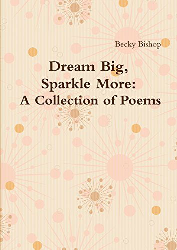 Cover for Becky Bishop · Dream Big, Sparkle More: a Collection of Poems (Paperback Book) (2014)