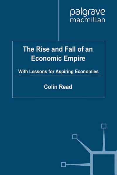 Cover for C. Read · The Rise and Fall of an Economic Empire: With Lessons for Aspiring Economies (Paperback Book) [1st ed. 2010 edition] (2010)