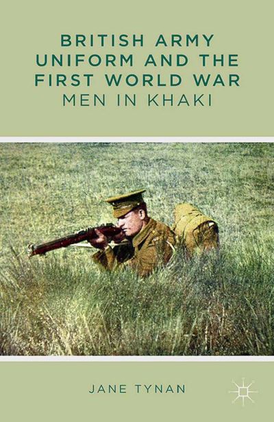 Cover for J. Tynan · British Army Uniform and the First World War: Men in Khaki (Taschenbuch) [1st ed. 2013 edition] (2013)