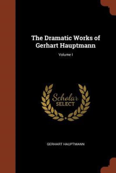 Cover for Gerhart Hauptmann · The Dramatic Works of Gerhart Hauptmann; Volume I (Paperback Book) (2017)