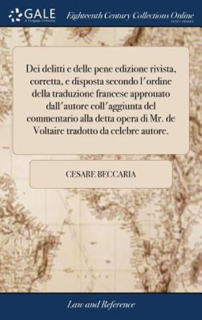 Cover for Cesare Beccaria · Dei Delitti E Delle Pene Edizione Rivista, Corretta, E Disposta Secondo l'Ordine Della Traduzione Francese Approuato Dall'autore Coll'aggiunta del ... Tradotto Da Celebre Autore. (Hardcover Book) (2018)