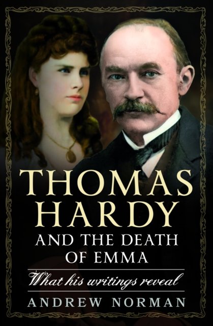 Cover for Andrew Norman · Thomas Hardy and the Death of Emma: What His Writings Reveal (Hardcover Book) (2024)