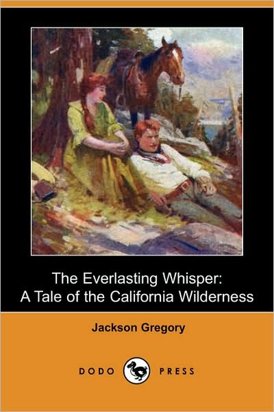 Cover for Jackson Gregory · The Everlasting Whisper: a Tale of the California Wilderness (Dodo Press) (Paperback Book) (2008)