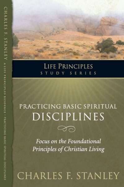 Cover for Charles F. Stanley · Practicing Basic Spiritual Disciplines - Life Principles Study Series (Paperback Book) (2009)