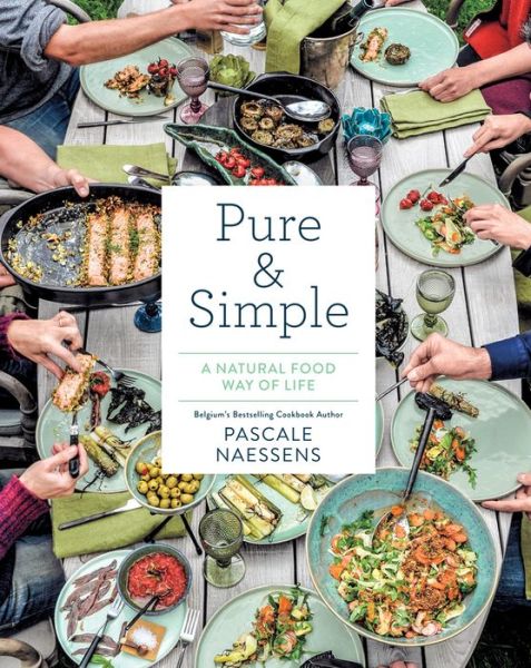 Cover for Pascale Naessens · Pure &amp; Simple: A Natural Food Way of Life (Hardcover Book) (2017)