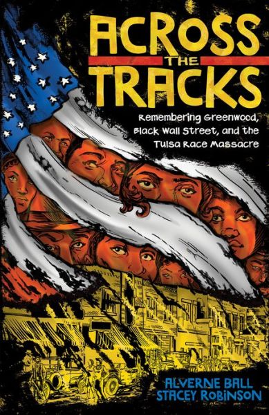 Cover for Alverne Ball · Across the Tracks: Remembering Greenwood, Black Wall Street, and the Tulsa Race Massacre (Hardcover Book) (2021)