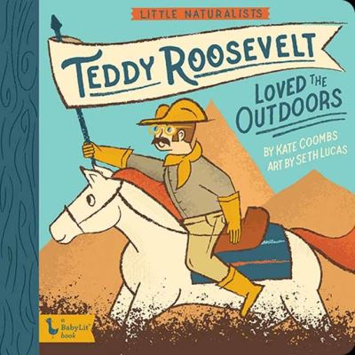 Cover for Kate Coombs · Little Naturalists: Teddy Roosevelt Loved the Outdoors (Board book) (2022)