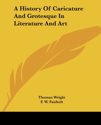 A History of Caricature and Grotesque in Literature and Art - Thomas Wright - Books - Kessinger Publishing, LLC - 9781430488170 - January 17, 2007