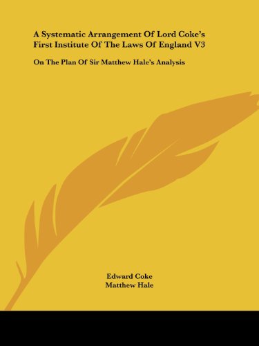 Cover for Matthew Hale · A Systematic Arrangement of Lord Coke's First Institute of the Laws of England V3: on the Plan of Sir Matthew Hale's Analysis (Paperback Book) (2007)