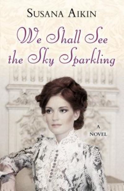 We Shall See the Sky Sparkling - Susana Aikin - Books - Cengage Gale - 9781432864170 - June 12, 2019