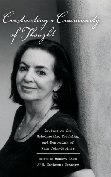 Cover for Constructing a Community of Thought: Letters on the Scholarship, Teaching, and Mentoring of Vera John-Steiner - Educational Psychology (Hardcover Book) [New edition] (2013)