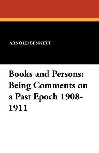 Books and Persons: Being Comments on a Past Epoch 1908-1911 - Arnold Bennett - Książki - Wildside Press - 9781434422170 - 4 października 2024