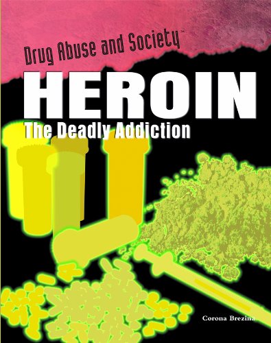 Cover for Corona Brezina · Heroin: the Deadly Addiction (Drug Abuse and Society) (Hardcover Book) (2009)