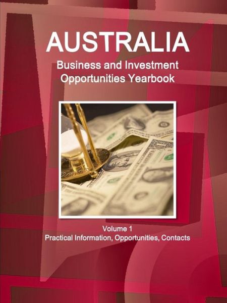 Cover for Inc Ibp · Australia Business and Investment Opportunities Yearbook Volume 1 Practical Information, Opportunities, Contacts (Paperback Book) (2015)