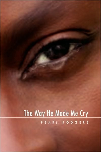 Cover for Pearl Rodgers · The Way He Made Me Cry (Pocketbok) (2009)