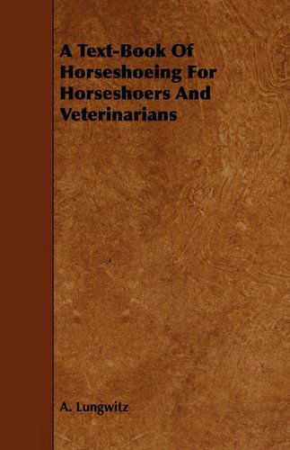 Cover for A. Lungwitz · A Text-book of Horseshoeing for Horseshoers and Veterinarians (Paperback Book) (2009)