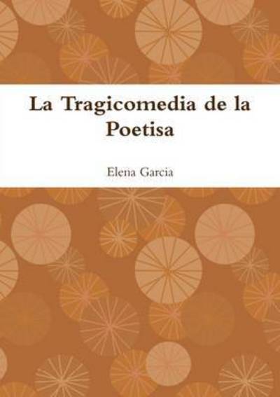 Cover for Elena Garcia · La Tragicomedia De La Poetisa (Paperback Book) (2009)