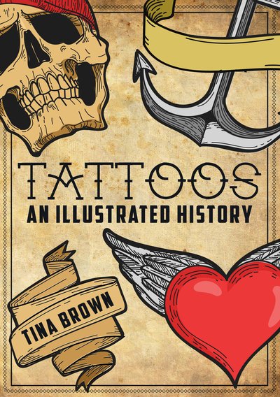 Cover for Tina Brown · Tattoos: An Illustrated History (Paperback Bog) (2018)
