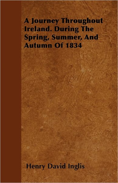 Cover for Henry David Inglis · A Journey Throughout Ireland. During the Spring, Summer, and Autumn of 1834 (Paperback Book) (2011)