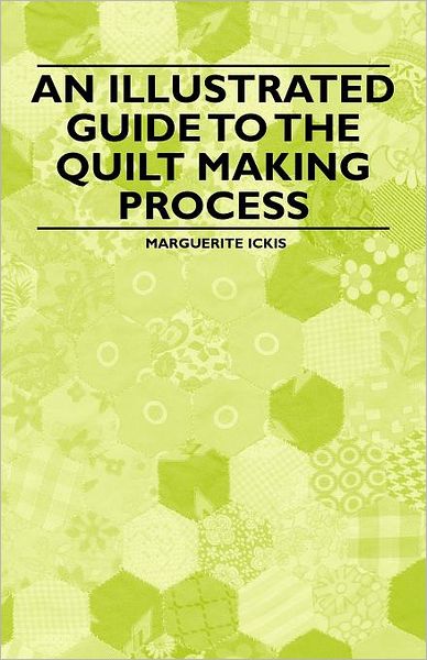 Cover for Marguerite Ickis · An Illustrated Guide to the Quilt Making Process (Paperback Book) (2011)