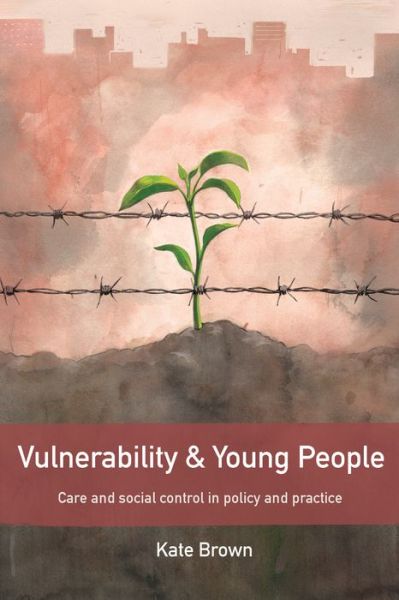 Cover for Kate Brown · Vulnerability and Young People: Care and Social Control in Policy and Practice (Hardcover Book) (2015)