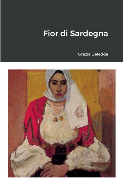 Fior Di Sardegna - Grazia Deledda - Książki - Lulu.com - 9781447897170 - 25 grudnia 2011