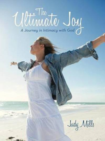 Cover for Judy Mills · The Ultimate Joy: a Journey in Intimacy with God (Paperback Bog) (2013)