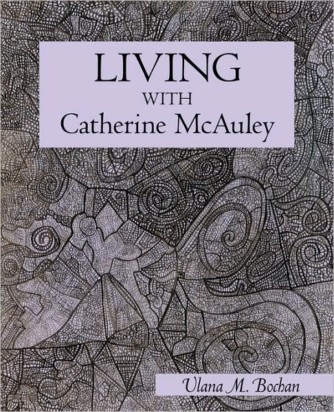 Living with Catherine Mcauley - Ulana M Bochan - Kirjat - iUniverse - 9781450246170 - maanantai 13. syyskuuta 2010