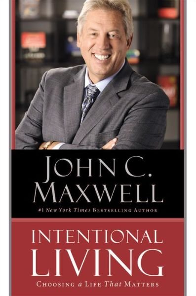 Cover for John C. Maxwell · Intentional Living: Choosing a Life That Matters (Hardcover Book) (2015)