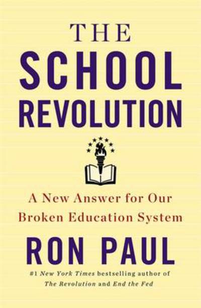 Cover for Ron Paul · The School Revolution: a New Answer for Our Broken Education System (Hardcover Book) (2013)