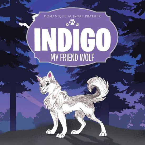 Cover for Domanique Aujanae Prather · Indigo: My Friend Wolf (Paperback Book) (2013)