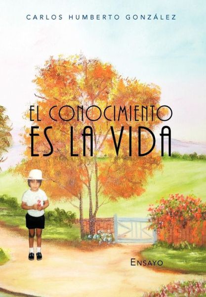 Cover for Carlos Humberto Gonz Lez · El Conocimiento Es La Vida (Hardcover Book) (2012)