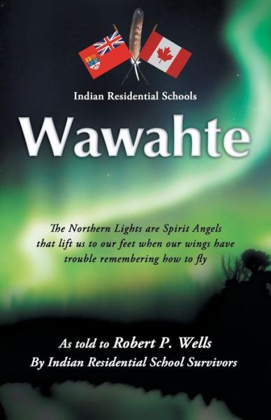 Cover for Robert P. Wells · Wawahte: Subject: Canadian Indian Residential Schools (Paperback Book) (2012)