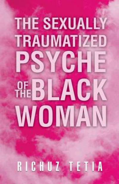 Cover for Richuz Tetia · The Sexually Traumatized Psyche of the Black Woman (Paperback Book) (2013)