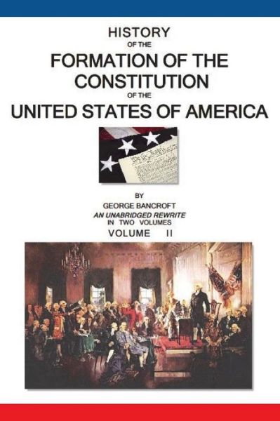 Cover for George Bancroft · History of the Formation of the Constitution of the United States of America: Volume II of II (Paperback Bog) (2012)