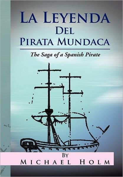 Cover for Michael Holm · La Leyenda Del Pirata Mundaca: the Saga of a Spanish Pirate (Hardcover bog) (2012)