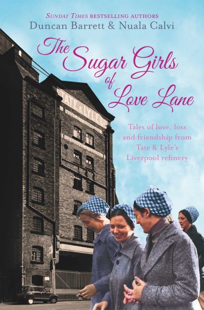 Cover for Duncan Barrett · The Sugar Girls of Love Lane: Tales of Love, Loss and Friendship from Tate &amp; Lyle's Liverpool Refinery (Paperback Book) (2024)