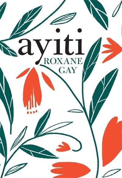 Cover for Roxane Gay · Ayiti (Hardcover Book) (2018)