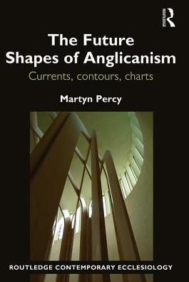 Cover for Martyn Percy · The Future Shapes of Anglicanism: Currents, contours, charts - Routledge Contemporary Ecclesiology (Hardcover Book) (2016)